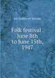 Folk festival . June 8th to June 15th, 1947, Art Gallery of Toronto 