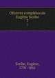 OEuvres compltes de Eugne Scribe. 7, Eugene Scribe 