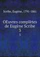 OEuvres compltes de Eugne Scribe. 3, Eugene Scribe 