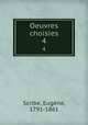 Oeuvres choisies. 4, Eugene Scribe 
