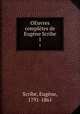 OEuvres compltes de Eugne Scribe. 1, Eugene Scribe 