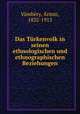 Das Turkenvolk in seinen ethnologischen und ethnographischen Beziehungen, A?rmin Va?mbe?ry 