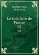 Le folk-lore de France. 02, Paul Se?billot 