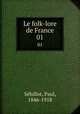 Le folk-lore de France. 01, Paul Se?billot 