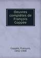 Oeuvres completes de Francois Coppee, Francois Coppee 