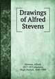 Drawings of Alfred Stevens, Stevens, Alfred, 1817-1875,Stannus, Hugh Hutton, 1840-1908 