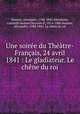 Une soiree du Theatre-Francais, 24 avril 1841 : Le gladiateur. Le chene du roi, Alexandre Soumet 