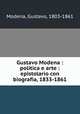 Gustavo Modena : politica e arte : epistolario con biografia, 1833-1861, Modena, Gustavo, 1803-1861 