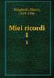 Miei ricordi. 1, Minghetti, Marco, 1818-1886 