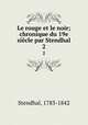 Le rouge et le noir; chronique du 19e sicle par Stendhal. 2, Stendhal, 1783-1842 