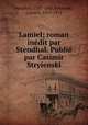 Lamiel; roman inedit par Stendhal. Publie par Casimir Stryienski, Stendhal, 1783-1842,Stryienski, Casimir, 1853-1912 