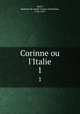 Corinne ou l`Italie. 1, Anne-Louise-Germaine Stae?l 