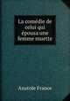 La comedie de celui qui epousa une femme muette, Анатоль Франс 