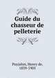 Guide du chasseur de pelleterie, Puyjalon, Henry de, 1839-1905 