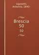 Brescia. 50, Ugoletti, Antonio, 1845- 