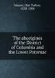 The aborigines of the District of Columbia and the Lower Potomac, Mason, Otis Tufton, 1838-1908 