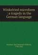 Winkelried microform : a tragedy in the German language, Voelcker, Karl Heinrich Wilhelm, 1798-1841 