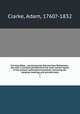 The Holy Bible : containing the Old and New Testaments : the text is carefully printed from the most correct copies of the present authorized translation, including the marginal readings and parallel texts. 2, Clarke, Adam, 1760?-1832 