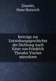 Beitrage zur Entstehungsgeschichte der Dichtung Auch Einer von Friedrich Theodor Vischer microform, Zisseler, Hans Heinrich 