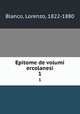 Epitome de volumi ercolanesi. 1, Blanco, Lorenzo, 1822-1880 