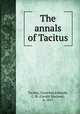 The annals of Tacitus, Tacitus, Cornelius,Edwards, G. M. (Gerald Maclean), b. 1857 