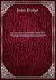 Diary of John Evelyn, to which are added a selection from his familiar letters and the private correspondence between King Charles I and Sir Edward Nicholas and between Sir Edward Hyde (afterwards earl of Clarendon) and Sir Richard Browne. 4, Evelyn, John, 1620-1706 