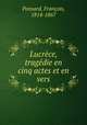 Lucrece, tragedie en cinq actes et en vers, Francois Ponsard 