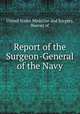 Report of the Surgeon-General of the Navy, United States Medicine and Surgery, Bureau of 