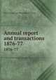 Annual report and transactions. 1876-77, Hull Literary and Philosophical Society 