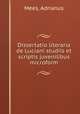 Dissertatio literaria de Luciani studiis et scriptis juvenilibus microform, Mees, Adrianus 