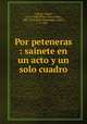 Por peteneras : sainete en un acto y un solo cuadro, Rafael Calleja 