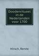 Doodenritueel in de Nederlanden voor 1700, Renee Hirsch 