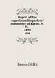 Report of the superintending school committee of Keene, N.H. .. 1898, Keene (N.H.) 