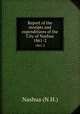 Report of the receipts and expenditures of the City of Nashua. 1861-2, Nashua (N.H.) 