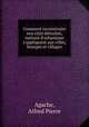 Comment reconstruire nos cits dtruites, notions d`urbanisme s`appliquant aux villes, bourges et villages, Agache, Alfred Pierre 