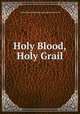 Holy Blood,Holy Grail, Michal Baigent,Richard Leigh and Henry Lincoln 