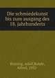 Die schmiedekunst bis zum ausgang des 18. jahrhunderts, Adolf Bruning 