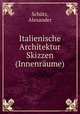 Italienische Architektur Skizzen (Innenraume), Alexander Schutz 