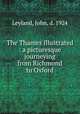 The Thames illustrated : a picturesque journeying from Richmond to Oxford, Leyland, John, d. 1924 