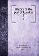 History of the port of London. 1, Broodbank, Joseph Guinness, Sir, 1857- 