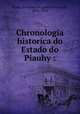 Chronologia historica do Estado do Piauhy :, Costa, Francisco Augusto Pereira da, 1851-1923 