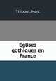 Eglises gothiques en France, Thibout, Marc 