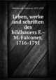 Leben, werke und schriften des bildhauers E.-M. Falconet, 1716-1791, Hildebrandt, Edmund, 1872-1939 