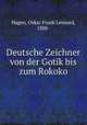 Deutsche Zeichner von der Gotik bis zum Rokoko, Hagen, Oskar Frank Leonard, 1888- 