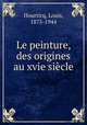 Le peinture, des origines au xvie sicle, Hourticq, Louis, 1875-1944 