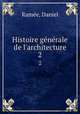 Histoire gnrale de l`architecture. 2, Daniel Rame?e 