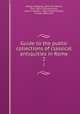 Guide to the public collections of classical antiquities in Rome. 2, Helbig, Wolfgang, 1839-1915,Reisch, Emil, 1863-1933,Muirhead, James Fullarton, 1853-1934,Muirhead, Findlay, 1860-1935 
