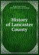 History of Lancaster County, Rupp, Israel Daniel, 1803-1878. [from old catalog] 