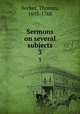 Sermons on several subjects. 3, Secker, Thomas, 1693-1768 
