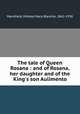 The tale of Queen Rosana : and of Rosana, her daughter and of the King